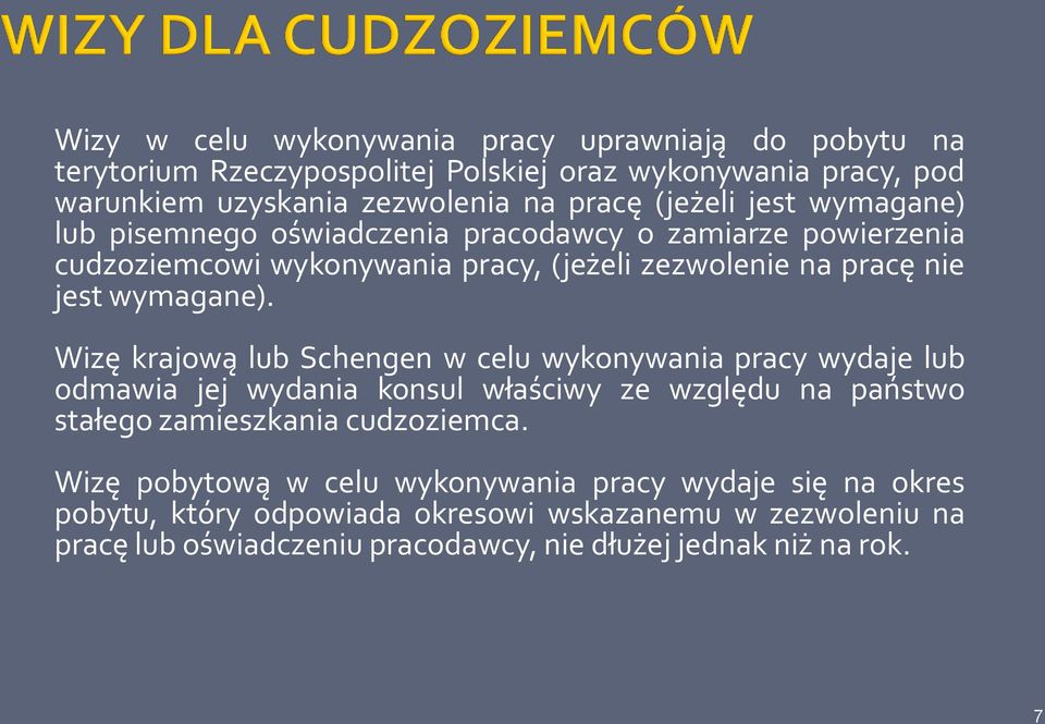 Wizę krajową lub Schengen w celu wykonywania pracy wydaje lub odmawia jej wydania konsul właściwy ze względu na państwo stałego zamieszkania cudzoziemca.