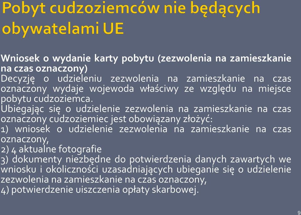 Ubiegając się o udzielenie zezwolenia na zamieszkanie na czas oznaczony cudzoziemiec jest obowiązany złożyć: 1) wniosek o udzielenie zezwolenia na