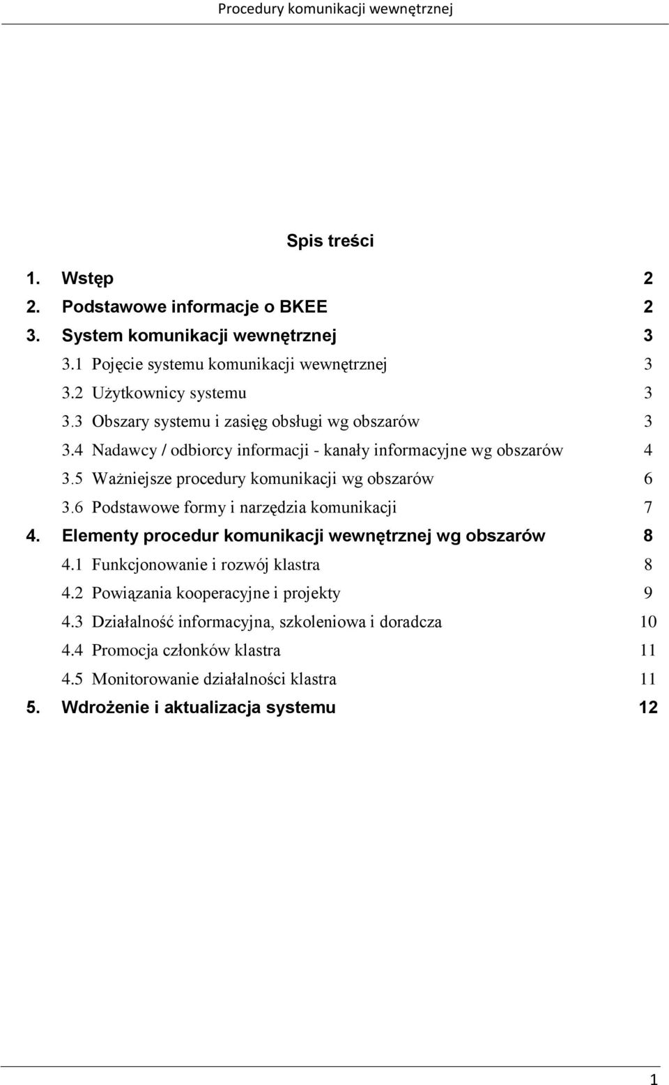 6 Podstawowe formy i narzędzia komunikacji 3 3 3 3 4 6 7 4. Elementy procedur komunikacji wewnętrznej wg obszarów 4.1 Funkcjonowanie i rozwój 4.