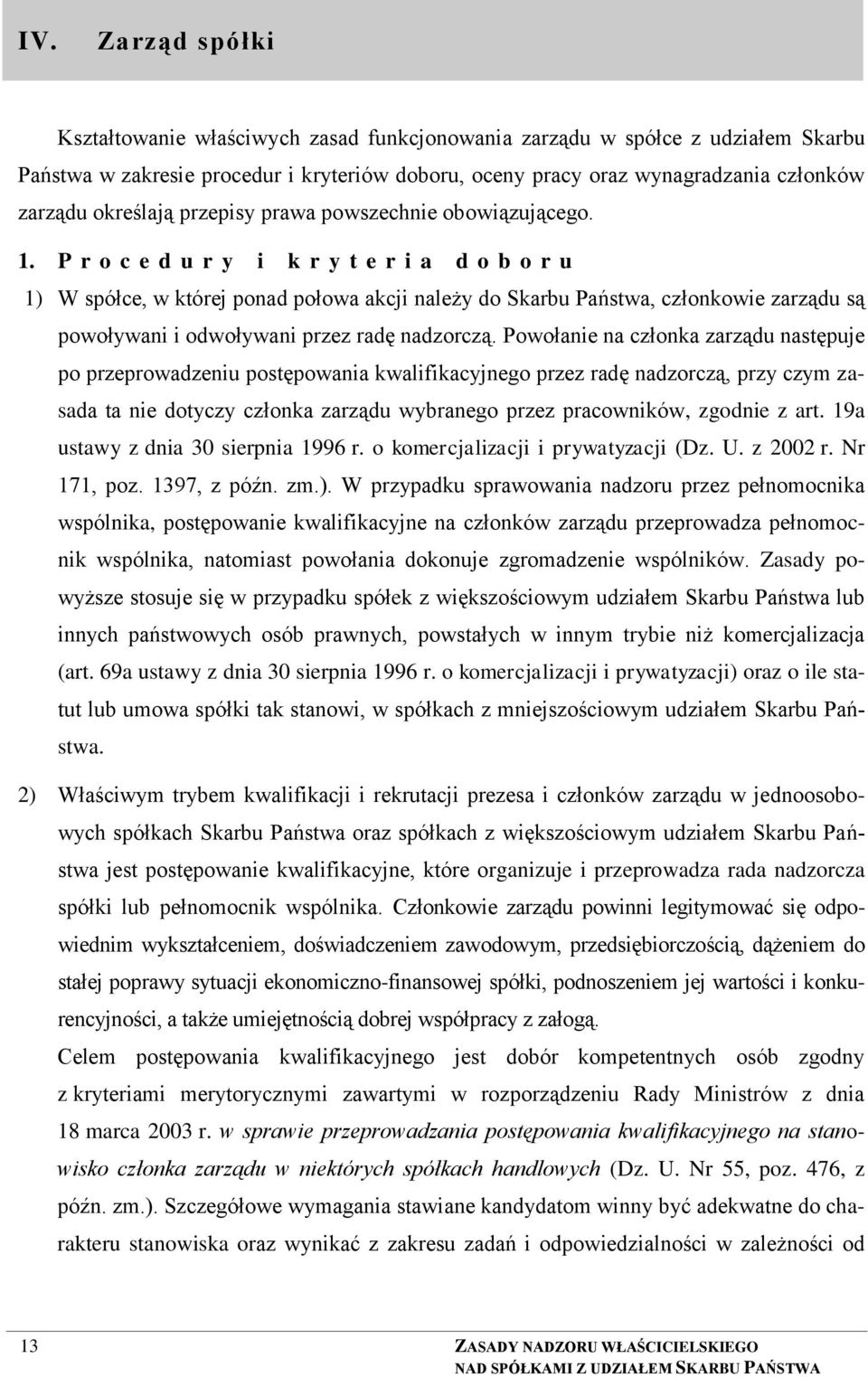 P r o c e d u r y i k r y t e r i a d o b o r u 1) W spółce, w której ponad połowa akcji należy do Skarbu Państwa, członkowie zarządu są powoływani i odwoływani przez radę nadzorczą.