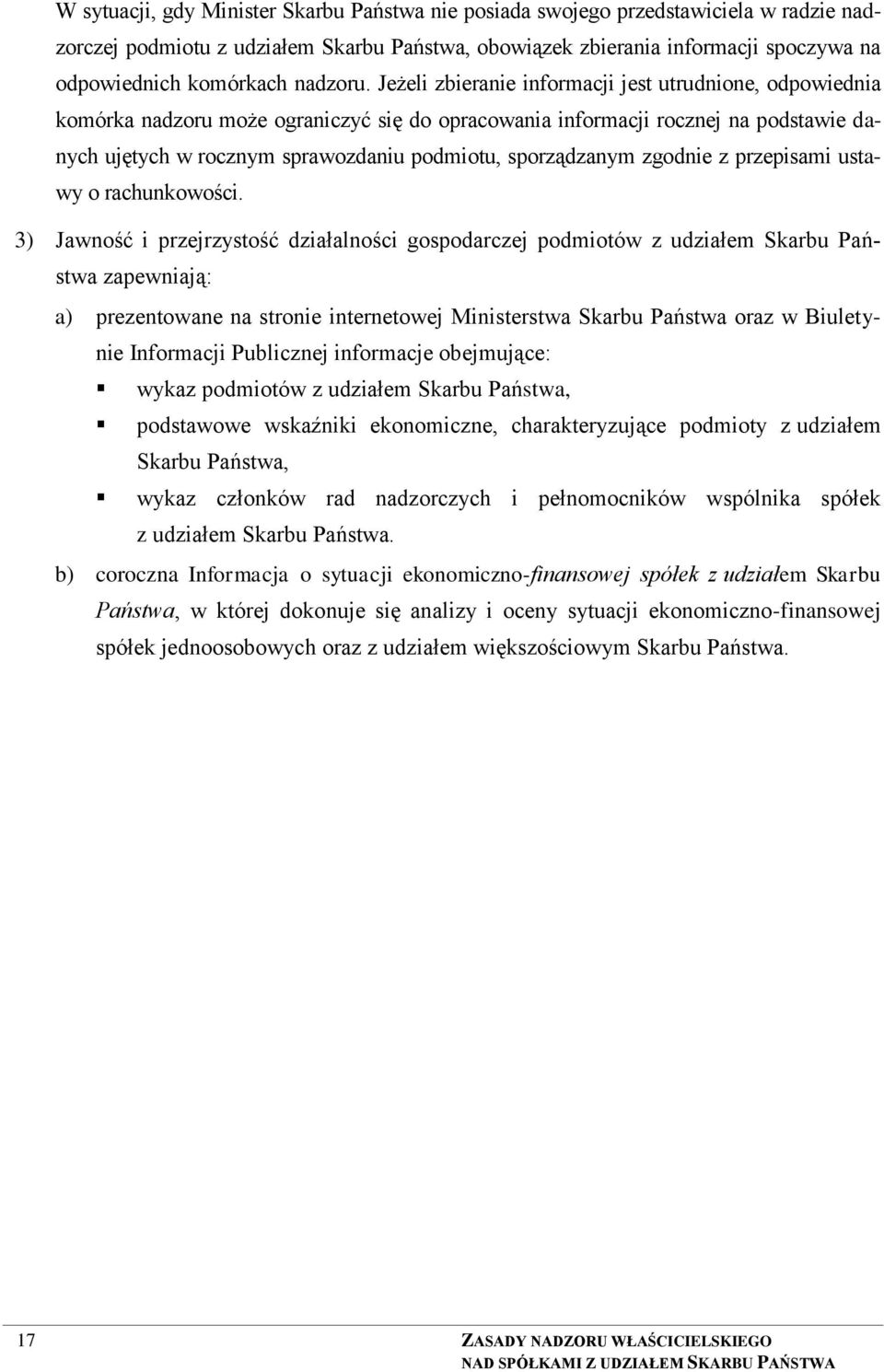 Jeżeli zbieranie informacji jest utrudnione, odpowiednia komórka nadzoru może ograniczyć się do opracowania informacji rocznej na podstawie danych ujętych w rocznym sprawozdaniu podmiotu,