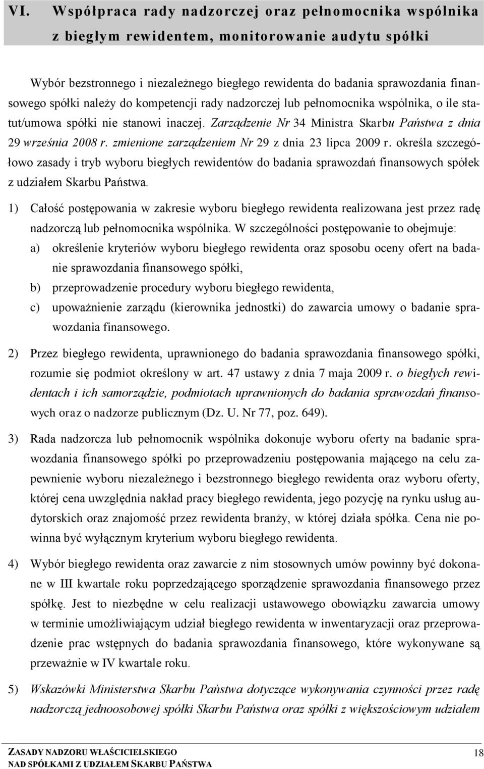 zmienione zarządzeniem Nr 29 z dnia 23 lipca 2009 r. określa szczegółowo zasady i tryb wyboru biegłych rewidentów do badania sprawozdań finansowych spółek z udziałem Skarbu Państwa.