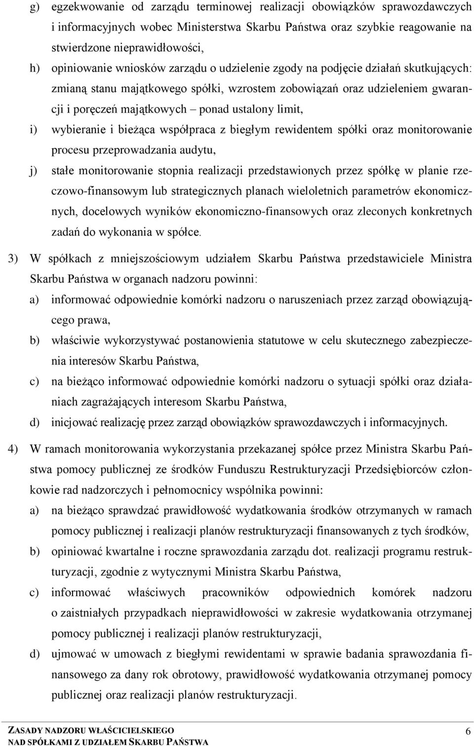 wybieranie i bieżąca współpraca z biegłym rewidentem spółki oraz monitorowanie procesu przeprowadzania audytu, j) stałe monitorowanie stopnia realizacji przedstawionych przez spółkę w planie
