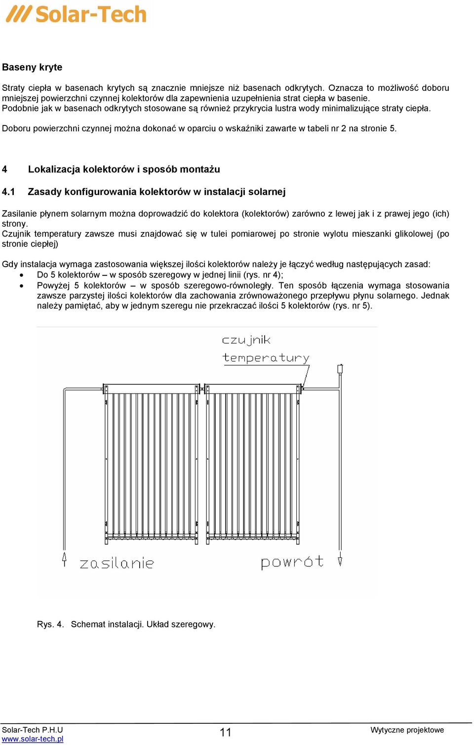 Podobnie jak w basenach odkrytych stosowane są również przykrycia lustra wody minimalizujące straty ciepła.