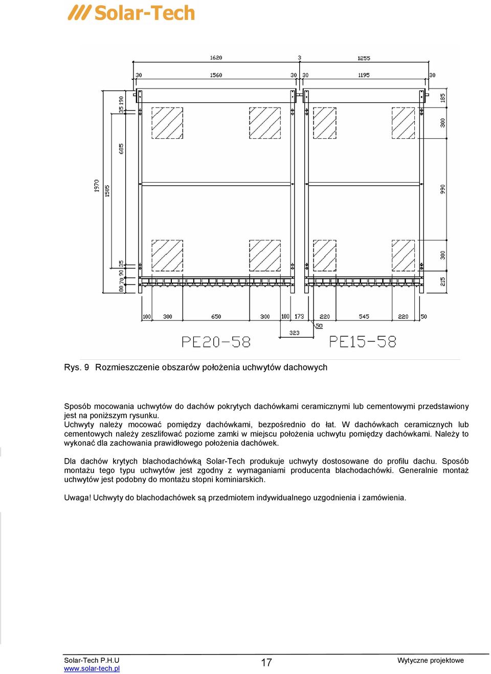 Należy to wykonać dla zachowania prawidłowego położenia dachówek. Dla dachów krytych blachodachówką Solar-Tech produkuje uchwyty dostosowane do profilu dachu.