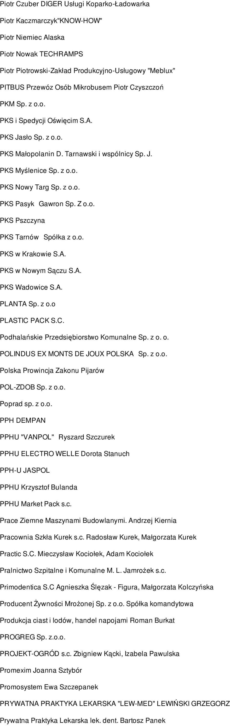 Z o.o. PKS Pszczyna PKS Tarnów Spółka z o.o. PKS w Krakowie S.A. PKS w Nowym Sączu S.A. PKS Wadowice S.A. PLANTA Sp. z o.o PLASTIC PACK S.C. Podhalańskie Przedsiębiorstwo Komunalne Sp. z o. o. POLINDUS EX MONTS DE JOUX POLSKA Sp.