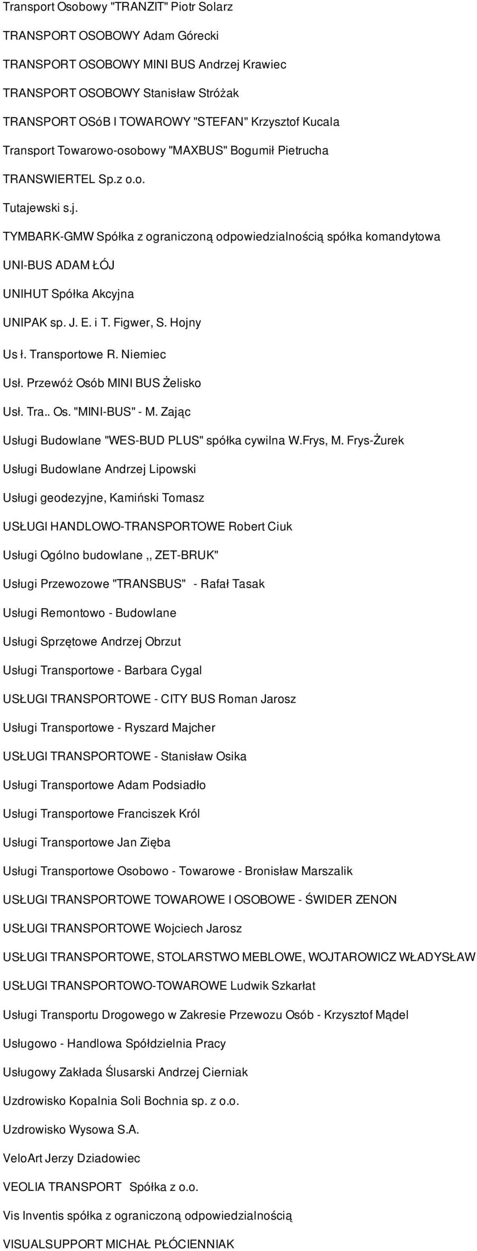wski s.j. TYMBARK-GMW Spółka z ograniczoną odpowiedzialnością spółka komandytowa UNI-BUS ADAM ŁÓJ UNIHUT Spółka Akcyjna UNIPAK sp. J. E. i T. Figwer, S. Hojny Us ł. Transportowe R. Niemiec Usł.