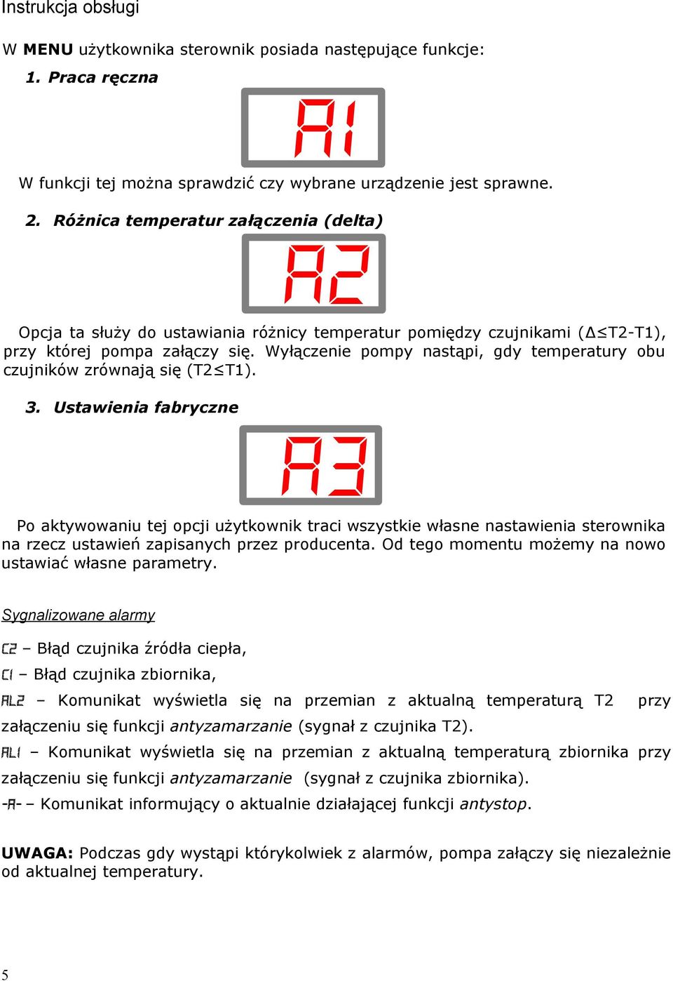 Wyłączenie pompy nastąpi, gdy temperatury obu czujników zrównają się (T2 T1). 3.