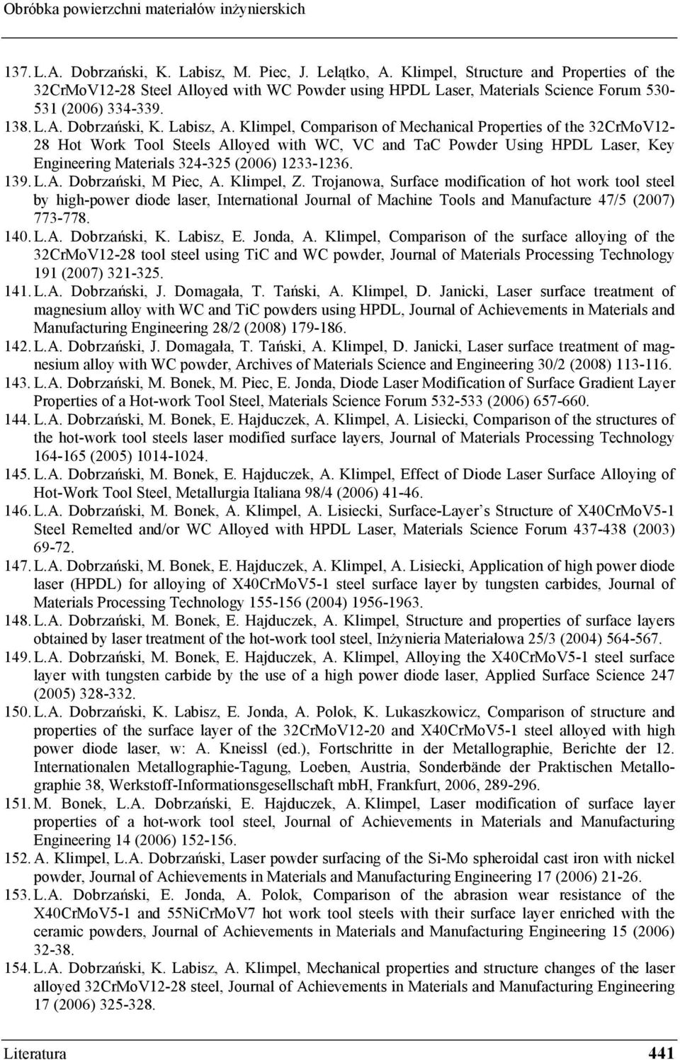 Klimpel, Comparison of Mechanical Properties of the 32CrMoV12-28 Hot Work Tool Steels Alloyed with WC, VC and TaC Powder Using HPDL Laser, Key Engineering Materials 324-325 (2006) 1233-1236. 139. L.A. Dobrzański, M Piec, A.