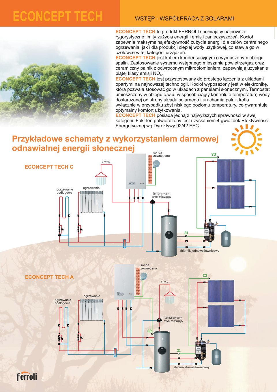 Kocioł zapewnia maksymalną efektywność zużycia energii dla celów centralnego ogrzewania, jak i dla produkcji ciepłej wody użytkowej, co stawia go w czołówce w tej kategorii urządzeń.