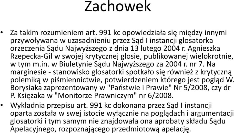 Na marginesie -stanowisko glosatorki spotkało się również z krytyczną polemiką w piśmiennictwie, potwierdzeniem którego jest pogląd W.