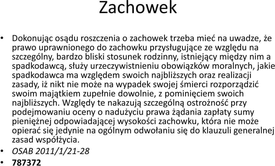 śmierci rozporządzić swoim majątkiem zupełnie dowolnie, z pominięciem swoich najbliższych.