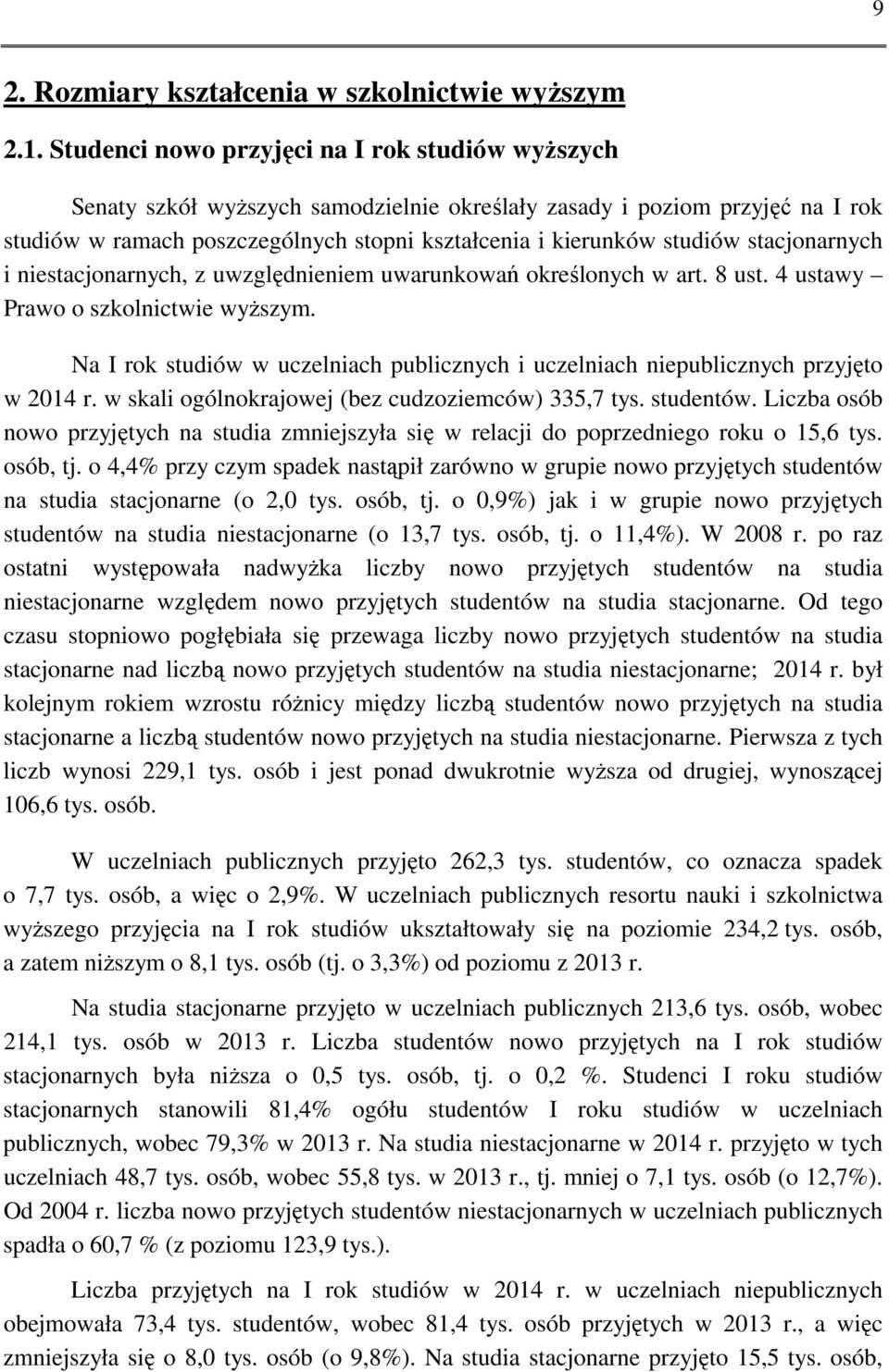 stacjonarnych i niestacjonarnych, z uwzględnieniem uwarunkowań określonych w art. 8 ust. 4 ustawy Prawo o szkolnictwie wyższym.