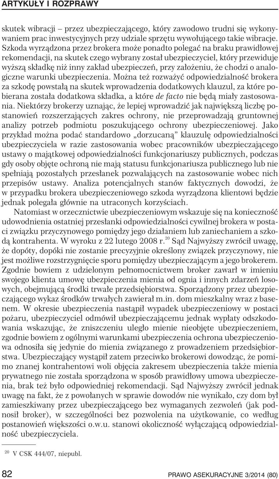 za³o eniu, e chodzi o analogiczne warunki ubezpieczenia.