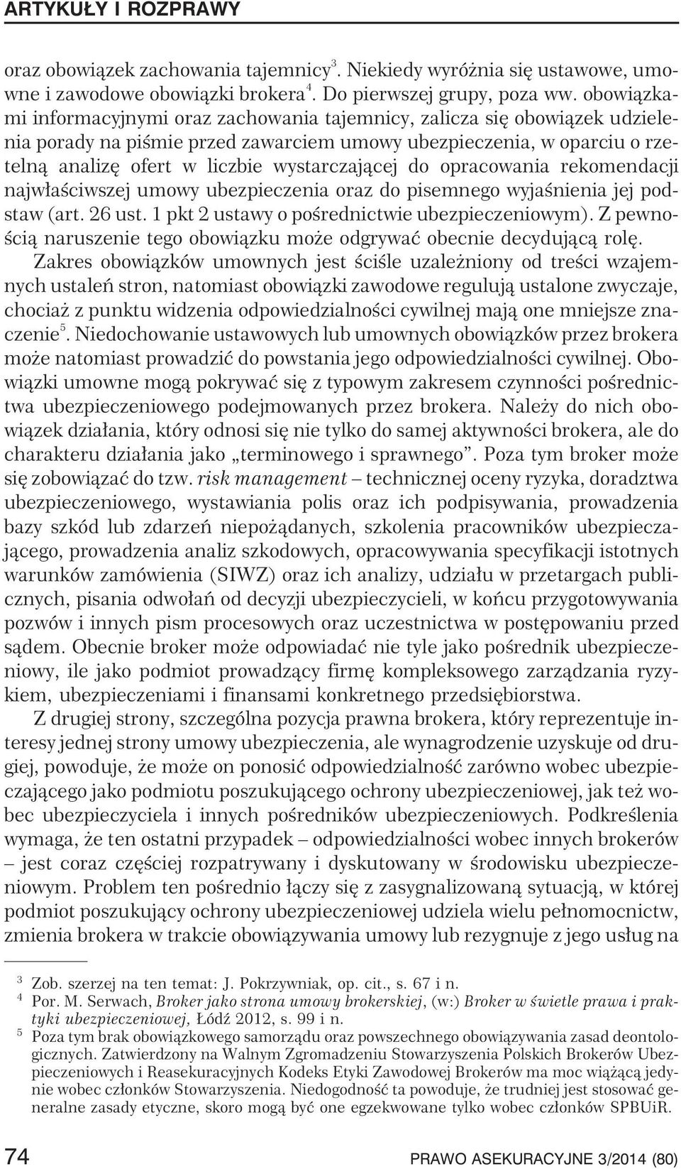 wystarczaj¹cej do opracowania rekomendacji najw³aœciwszej umowy ubezpieczenia oraz do pisemnego wyjaœnienia jej podstaw (art. 26 ust. 1 pkt 2 ustawy o poœrednictwie ubezpieczeniowym).