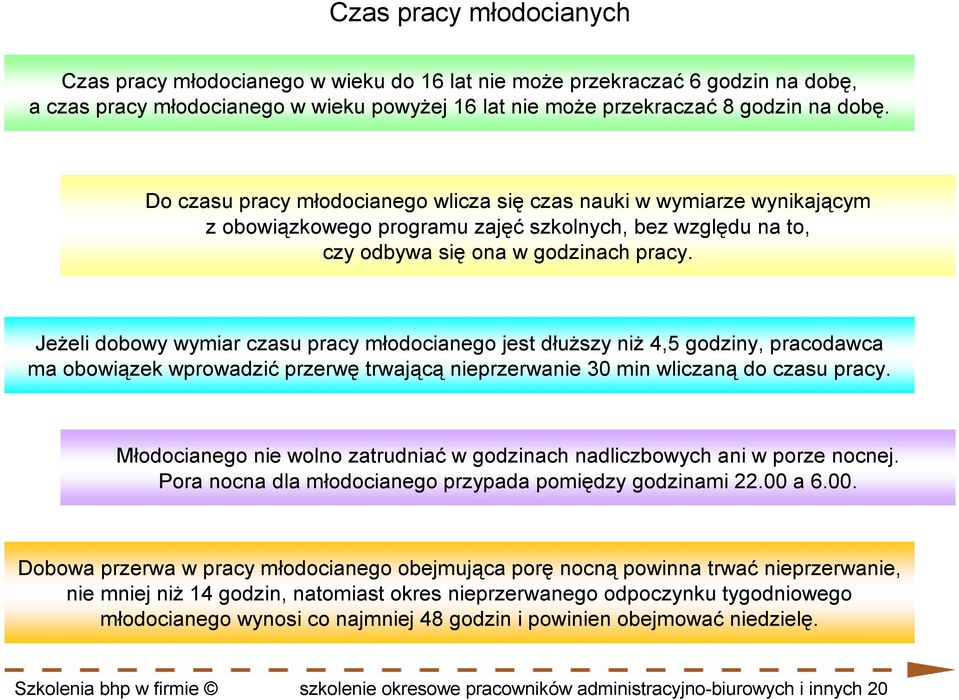 JeŜeli dobowy wymiar czasu pracy młodocianego jest dłuŝszy niŝ 4,5 godziny, pracodawca ma obowiązek wprowadzić przerwę trwającą nieprzerwanie 30 min wliczaną do czasu pracy.