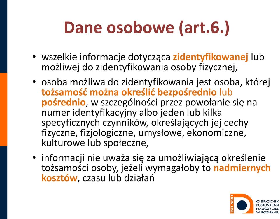 osoba, której tożsamość można określić bezpośrednio lub pośrednio, w szczególności przez powołanie się na numer identyfikacyjny albo jeden