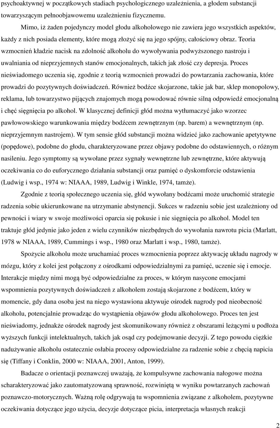 Teoria wzmocnień kładzie nacisk na zdolność alkoholu do wywoływania podwyższonego nastroju i uwalniania od nieprzyjemnych stanów emocjonalnych, takich jak złość czy depresja.