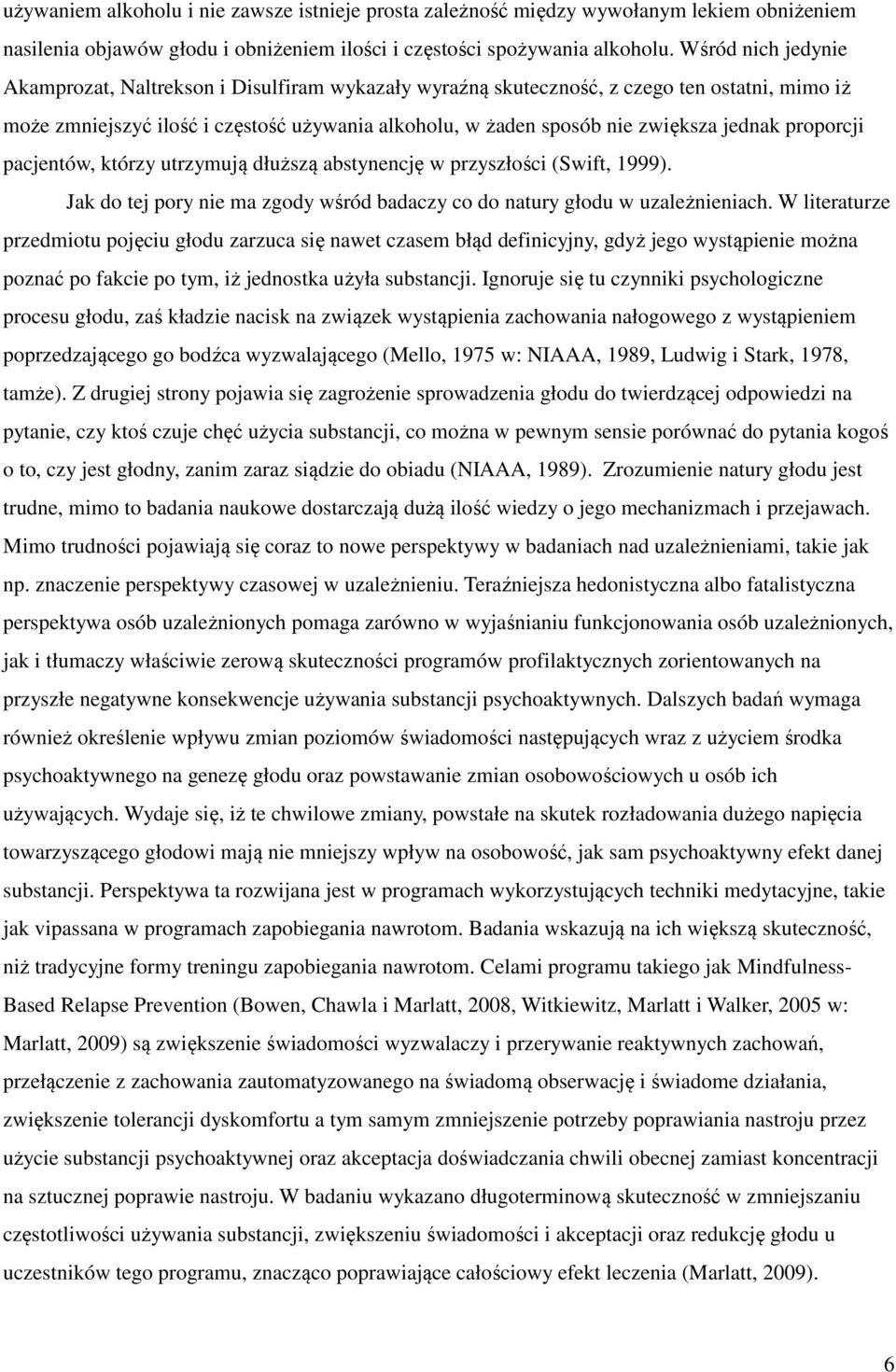 jednak proporcji pacjentów, którzy utrzymują dłuższą abstynencję w przyszłości (Swift, 1999). Jak do tej pory nie ma zgody wśród badaczy co do natury głodu w uzależnieniach.