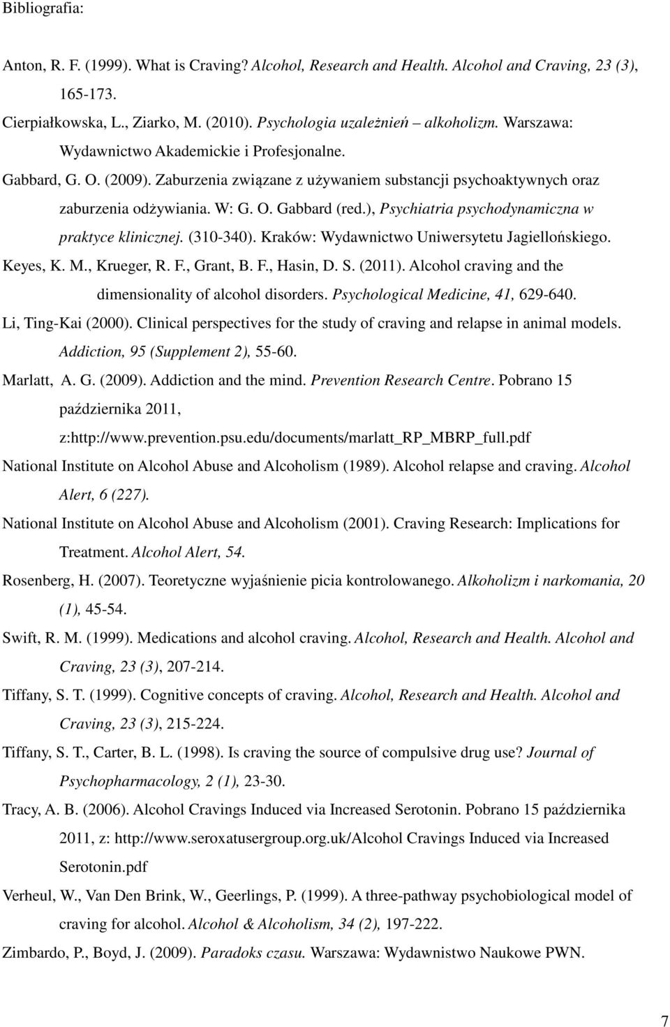 ), Psychiatria psychodynamiczna w praktyce klinicznej. (310-340). Kraków: Wydawnictwo Uniwersytetu Jagiellońskiego. Keyes, K. M., Krueger, R. F., Grant, B. F., Hasin, D. S. (2011).