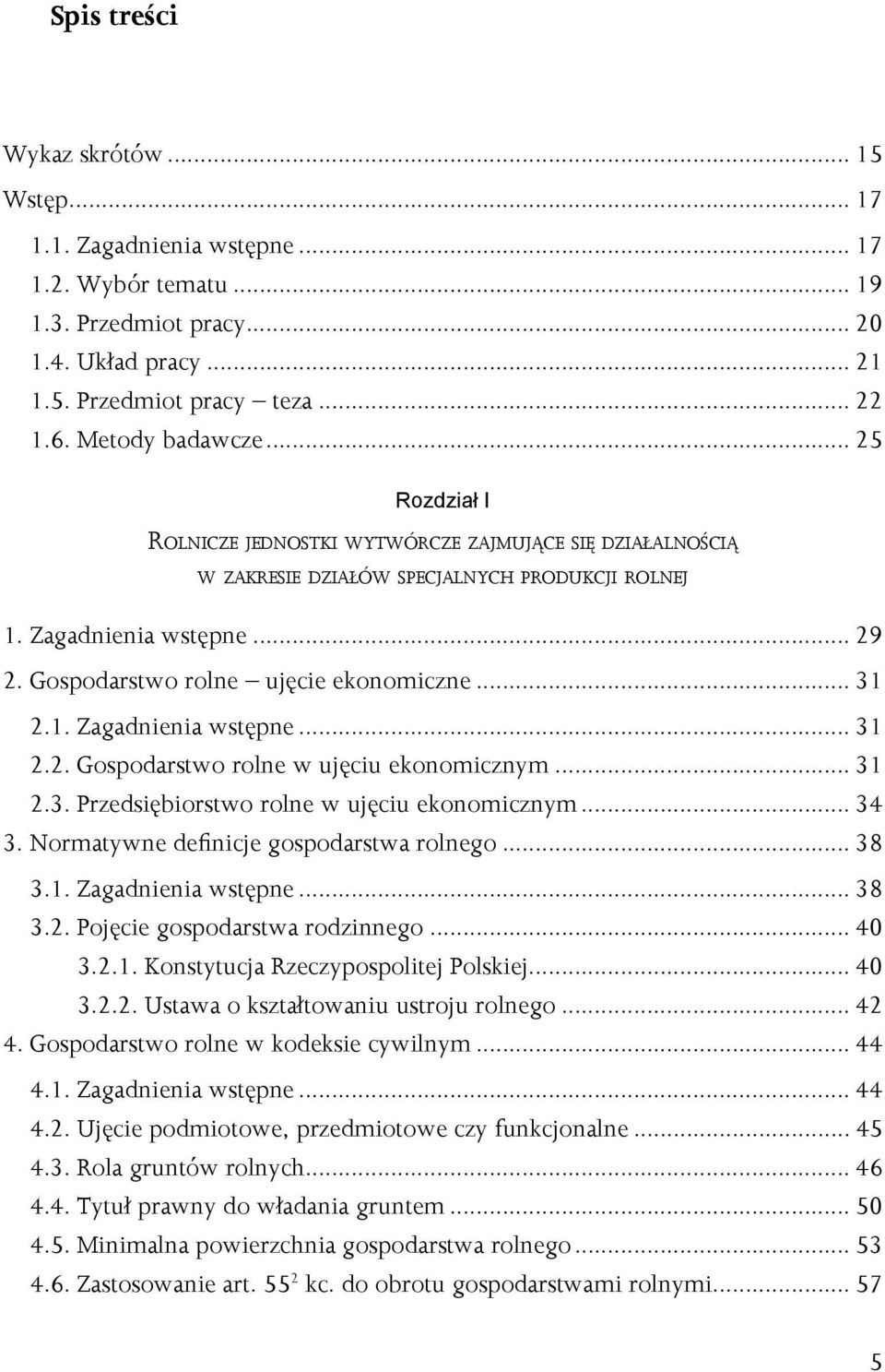 Gospodarstwo rolne ujęcie ekonomiczne... 31 2.1. Zagadnienia wstępne... 31 2.2. Gospodarstwo rolne w ujęciu ekonomicznym... 31 2.3. Przedsiębiorstwo rolne w ujęciu ekonomicznym... 34 3.