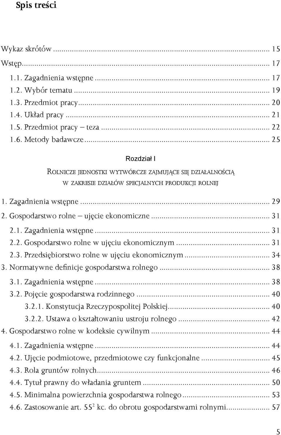 Gospodarstwo rolne ujęcie ekonomiczne... 31 2.1. Zagadnienia wstępne... 31 2.2. Gospodarstwo rolne w ujęciu ekonomicznym... 31 2.3. Przedsiębiorstwo rolne w ujęciu ekonomicznym... 34 3.