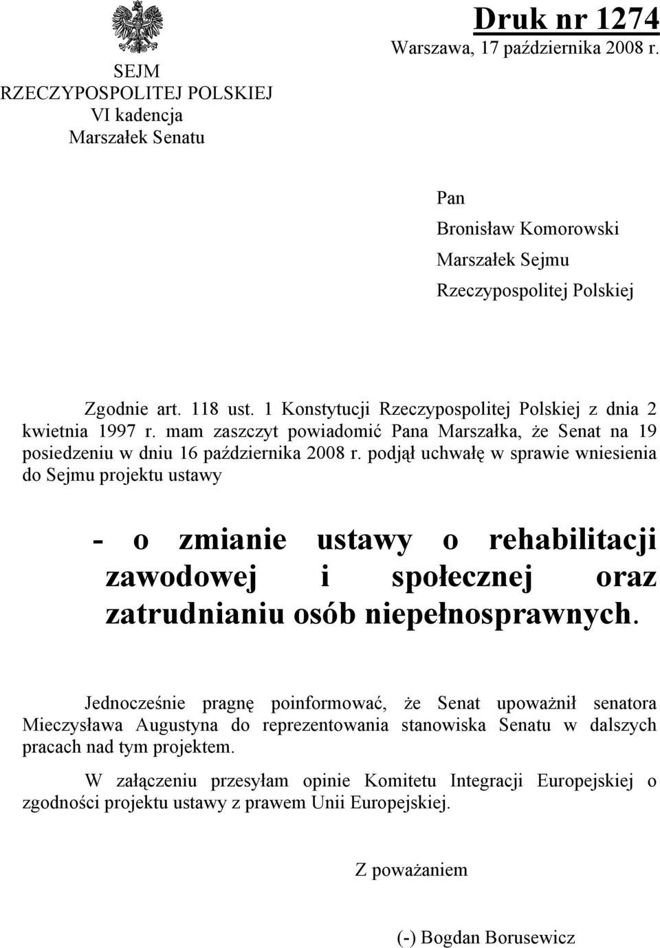 podjął uchwałę w sprawie wniesienia do Sejmu projektu ustawy - o zmianie ustawy o rehabilitacji zawodowej i społecznej oraz zatrudnianiu osób niepełnosprawnych.