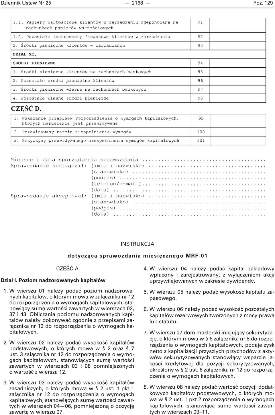 Obliczania poziomu nadzorowanych kapitałów należy dokonywać zgodnie z przepisami załącznika nr 12 do rozporządzenia 2.