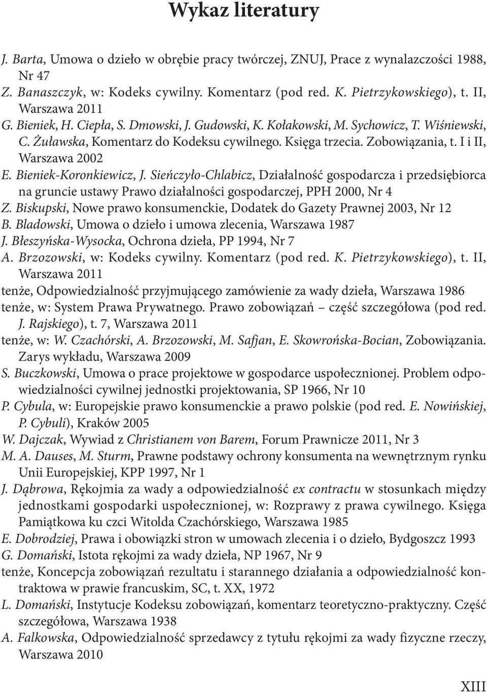 I i II, Warszawa 2002 E. Bieniek-Koronkiewicz, J. Sieńczyło-Chlabicz, Działalność gospodarcza i przedsiębiorca na gruncie ustawy Prawo działalności gospodarczej, PPH 2000, Nr 4 Z.