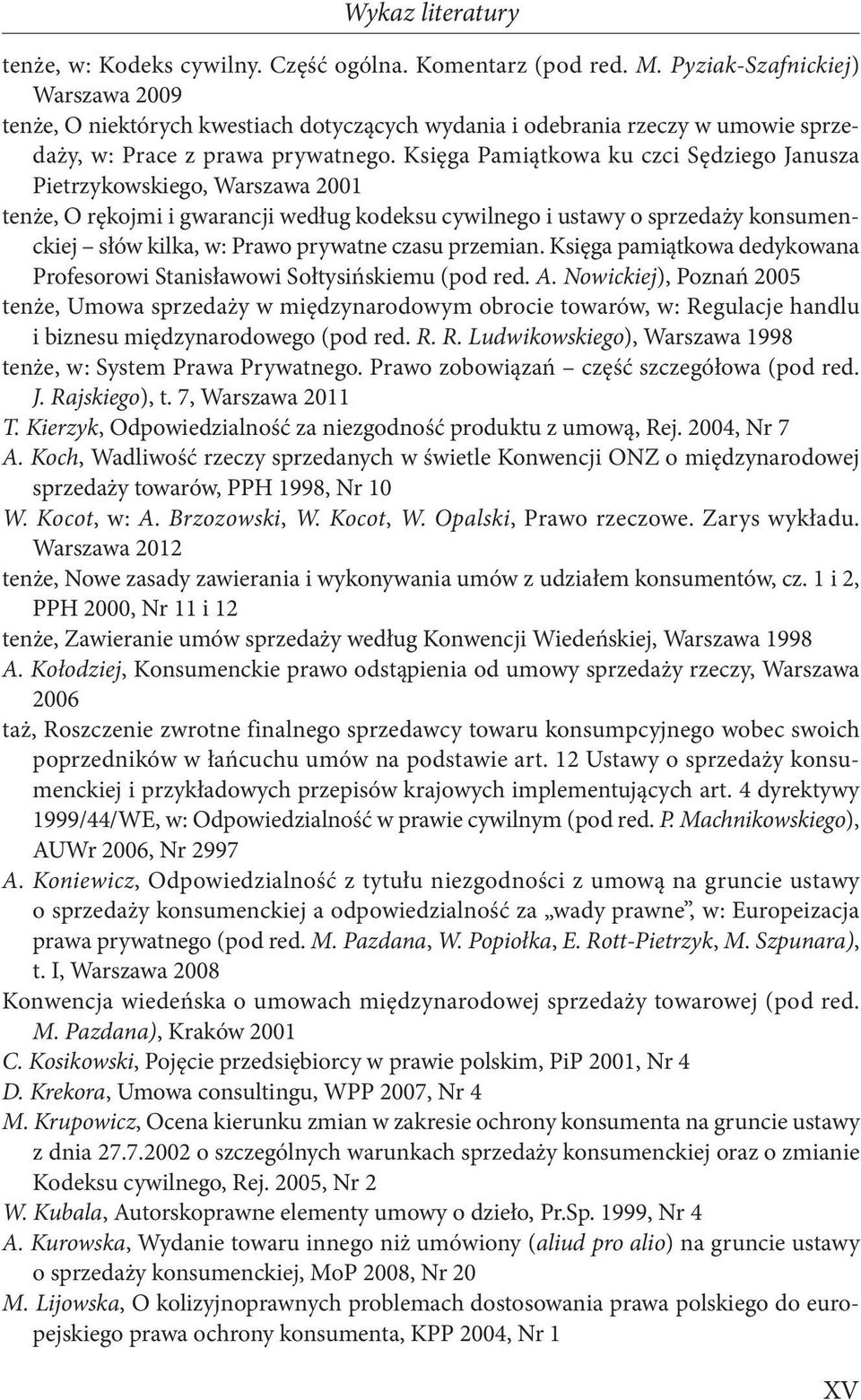 Księga Pamiątkowa ku czci Sędziego Janusza Pietrzykowskiego, Warszawa 2001 tenże, O rękojmi i gwarancji według kodeksu cywilnego i ustawy o sprzedaży konsumenckiej słów kilka, w: Prawo prywatne czasu