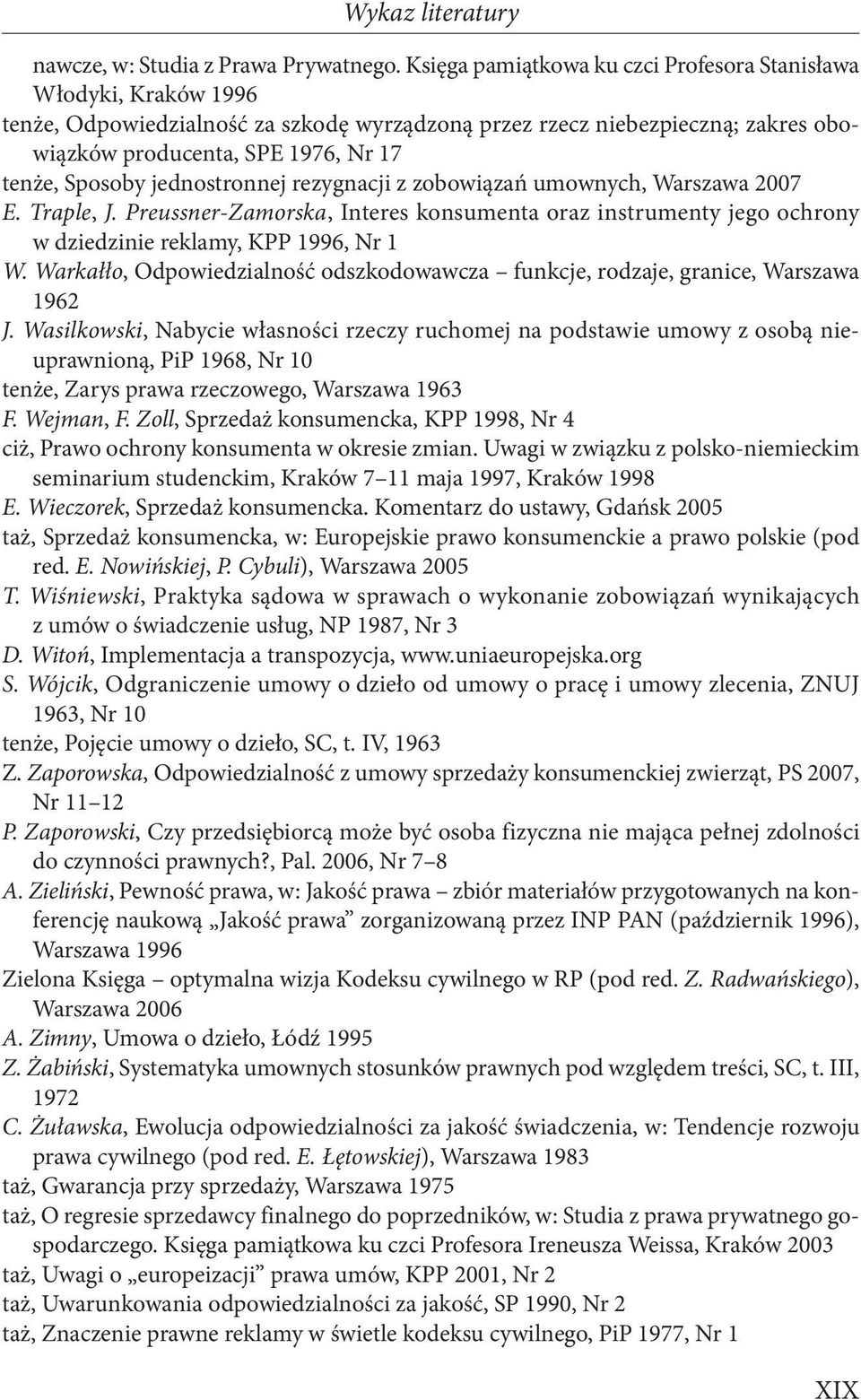 Sposoby jednostronnej rezygnacji z zobowiązań umownych, Warszawa 2007 E. Traple, J. Preussner-Zamorska, Interes konsumenta oraz instrumenty jego ochrony w dziedzinie reklamy, KPP 1996, Nr 1 W.