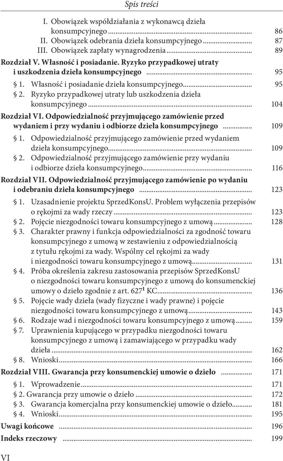 Ryzyko przypadkowej utraty lub uszkodzenia dzieła konsumpcyjnego... 104 Rozdział VI. Odpowiedzialność przyjmującego zamówienie przed wydaniem i przy wydaniu i odbiorze dzieła konsumpcyjnego... 109 1.