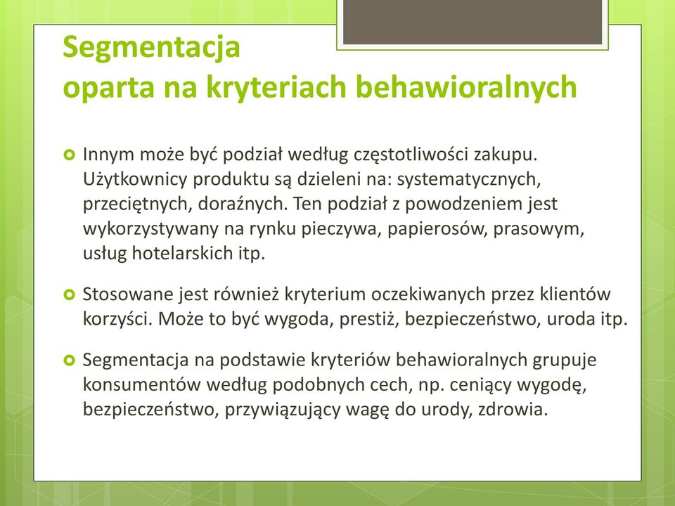 Ten podział z powodzeniem jest wykorzystywany na rynku pieczywa, papierosów, prasowym, usług hotelarskich itp.