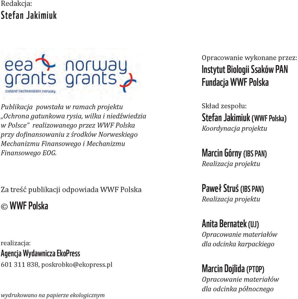 wilka i niedźwiedzia w Polsce realizowanego przez WWF Polska przy do inansowaniu z środków Norweskiego Mechanizmu Finansowego i Mechanizmu Finansowego EOG.