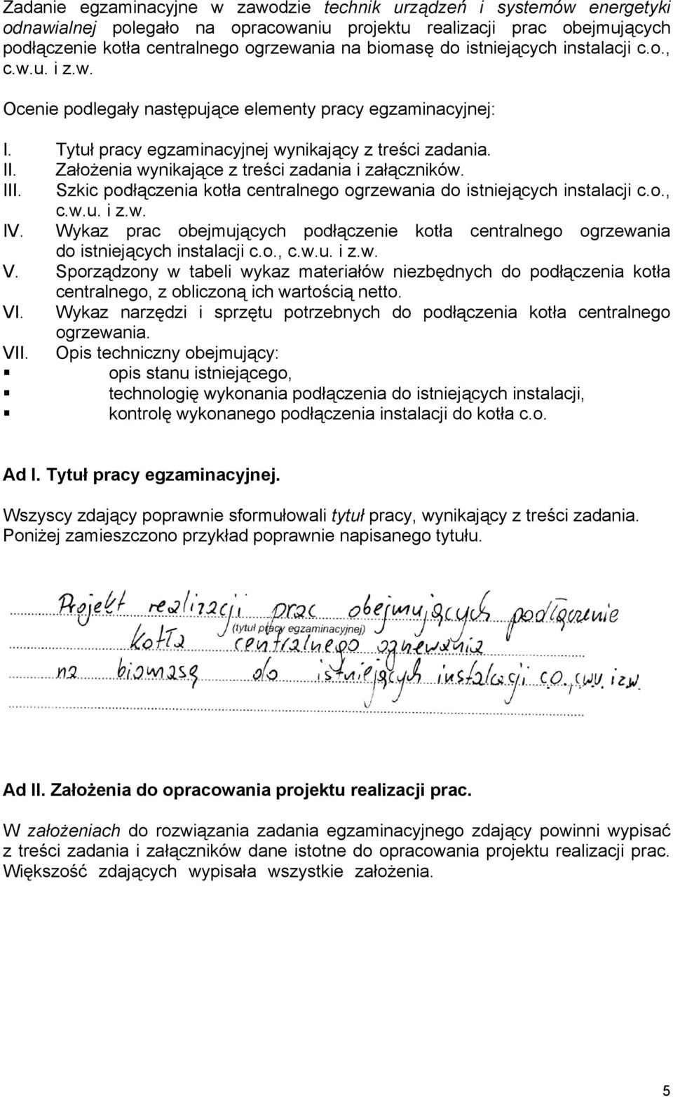 Założenia wynikające z treści zadania i załączników. III. Szkic podłączenia kotła centralnego ogrzewania do istniejących instalacji c.o., c.w.u. i z.w. IV.