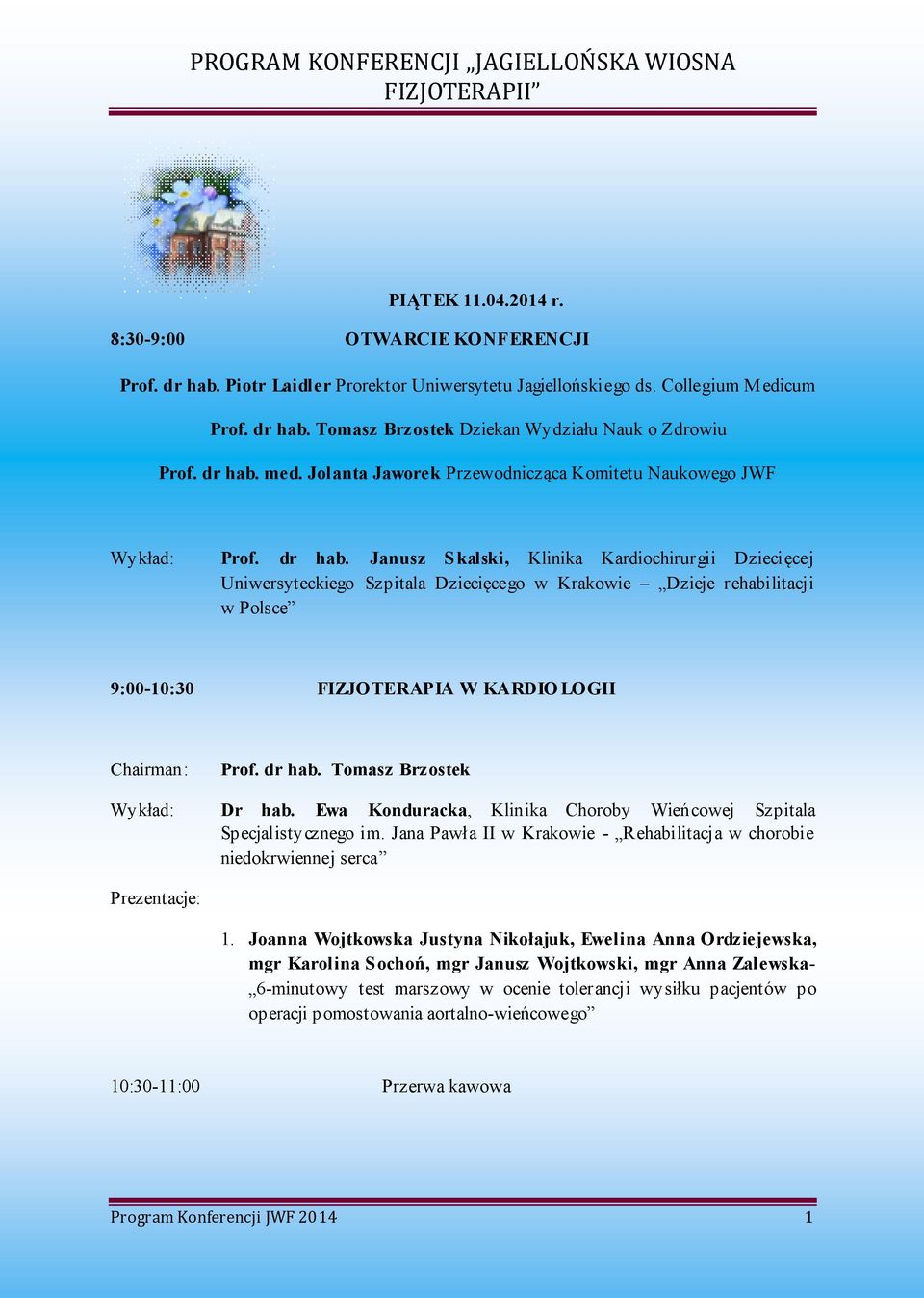 Janusz Skalski, Klinika Kardiochirurgii Dziecięcej Uniwersyteckiego Szpitala Dziecięcego w Krakowie Dzieje rehabilitacji w Polsce 9:00-10:30 FIZJOTERAPIA W KARDIO LOGII Prof. dr hab.