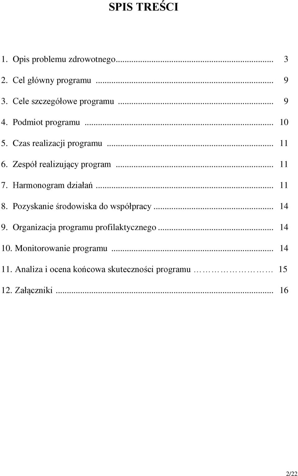 Harmonogram działań... 11 8. Pozyskanie środowiska do współpracy... 14 9.