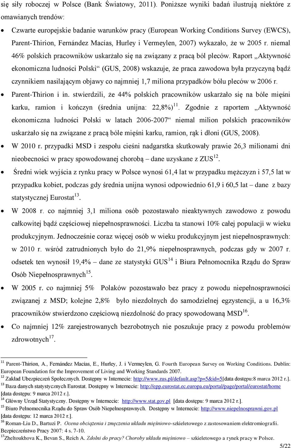 Vermeylen, 2007) wykazało, że w 2005 r. niemal 46% polskich pracowników uskarżało się na związany z pracą ból pleców.