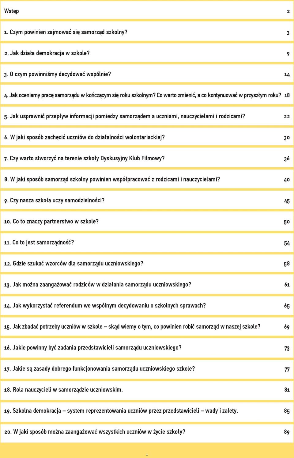 Jak usprawnić przepływ informacji pomiędzy samorządem a uczniami, nauczycielami i rodzicami? 22 6. W jaki sposób zachęcić uczniów do działalności wolontariackiej? 30 7.