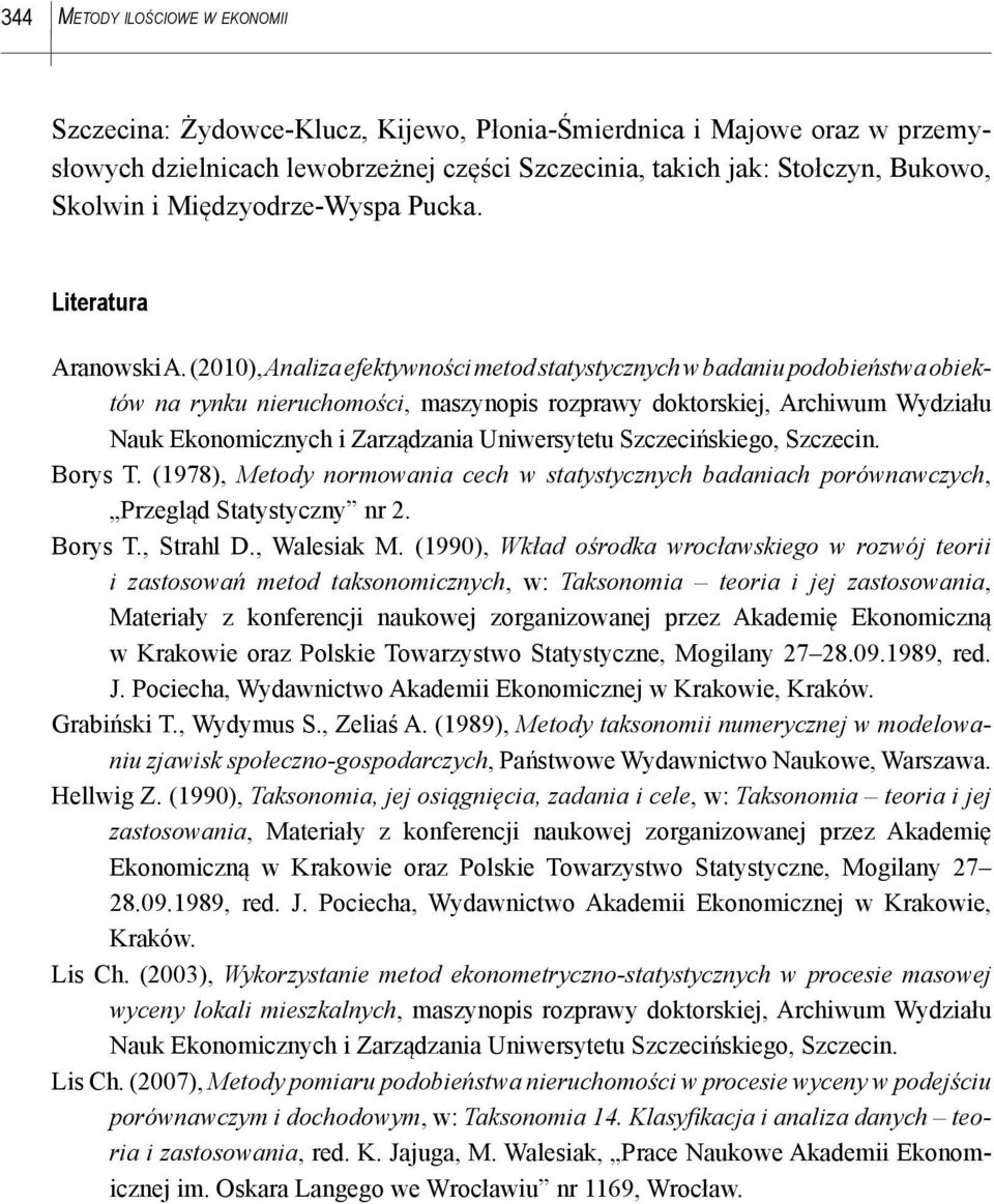 (2010), Analiza efektywności metod statystycznych w badaniu podobieństwa obiektów na rynku nieruchomości, maszynopis rozprawy doktorskiej, Archiwum Wydziału Nauk Ekonomicznych i Zarządzania