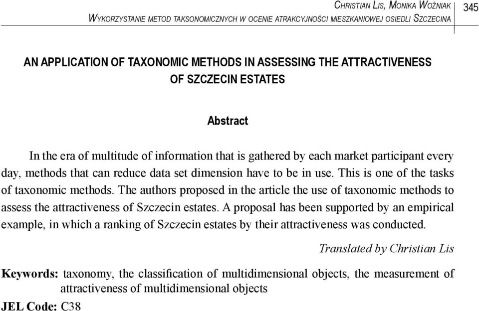 This is one of the tasks of taxonomic methods. The authors proposed in the article the use of taxonomic methods to assess the attractiveness of Szczecin estates.