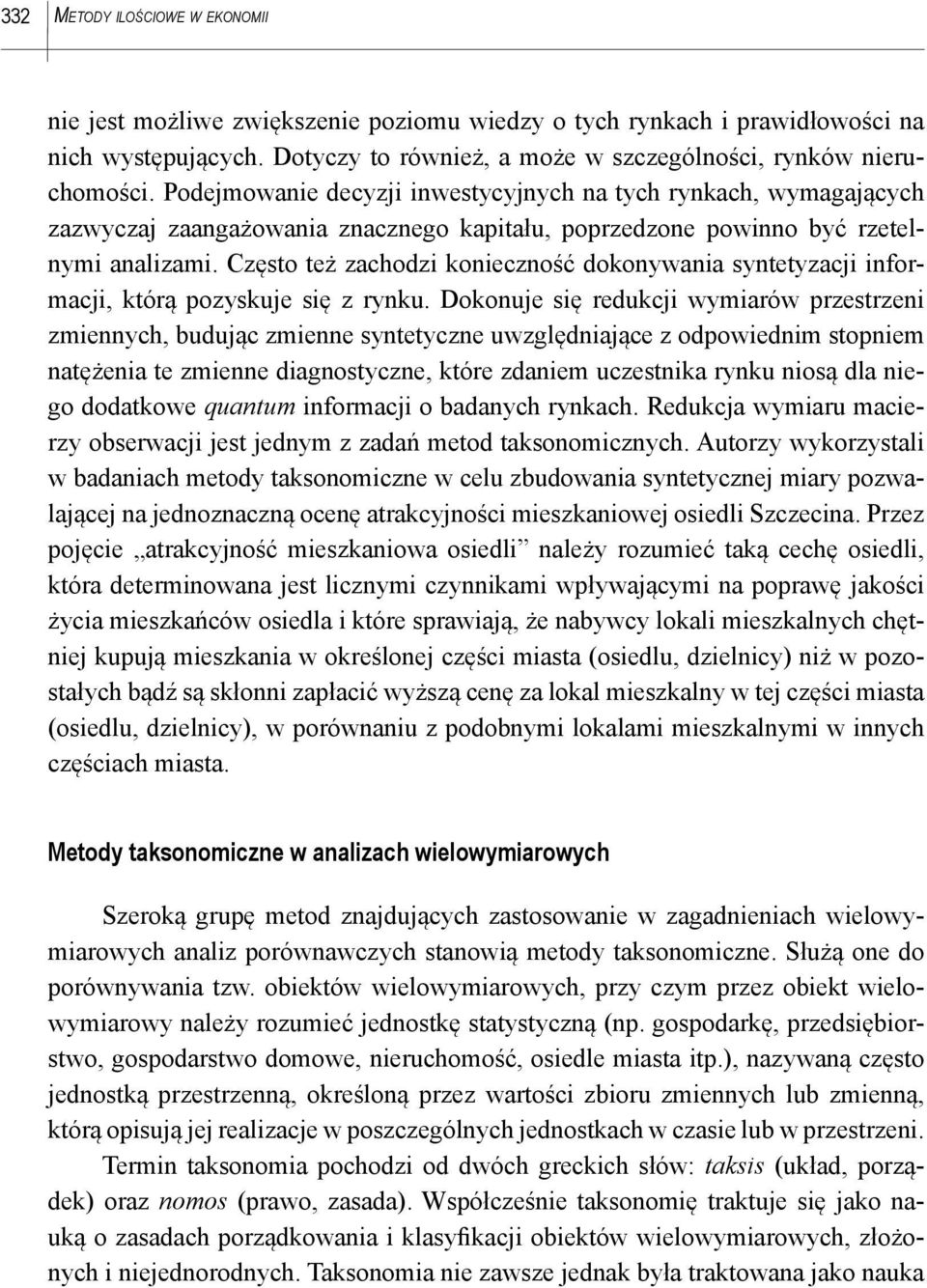 Często też zachodzi konieczność dokonywania syntetyzacji informacji, którą pozyskuje się z rynku.