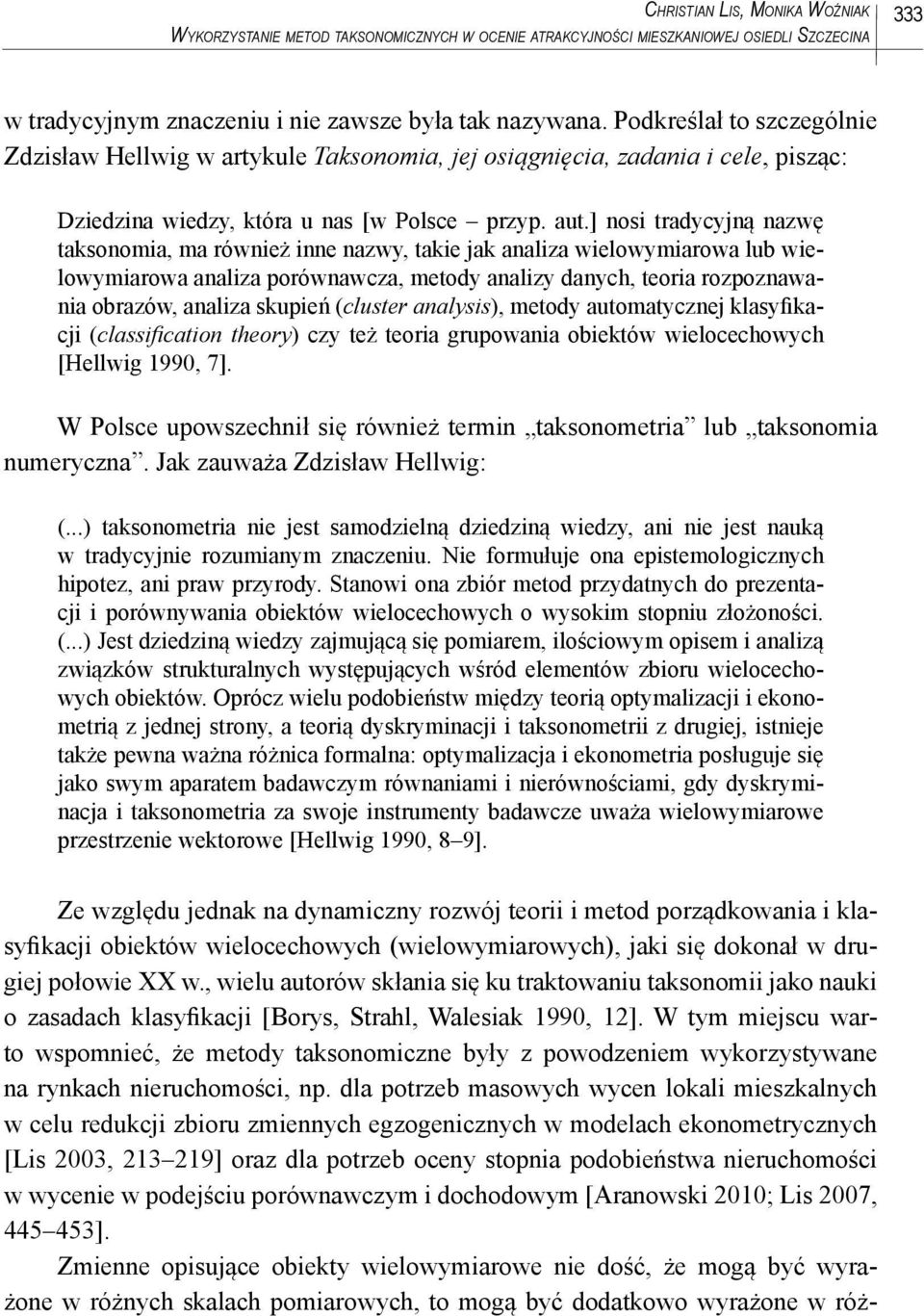 ] nosi tradycyjną nazwę taksonomia, ma również inne nazwy, takie jak analiza wielowymiarowa lub wielowymiarowa analiza porównawcza, metody analizy danych, teoria rozpoznawania obrazów, analiza