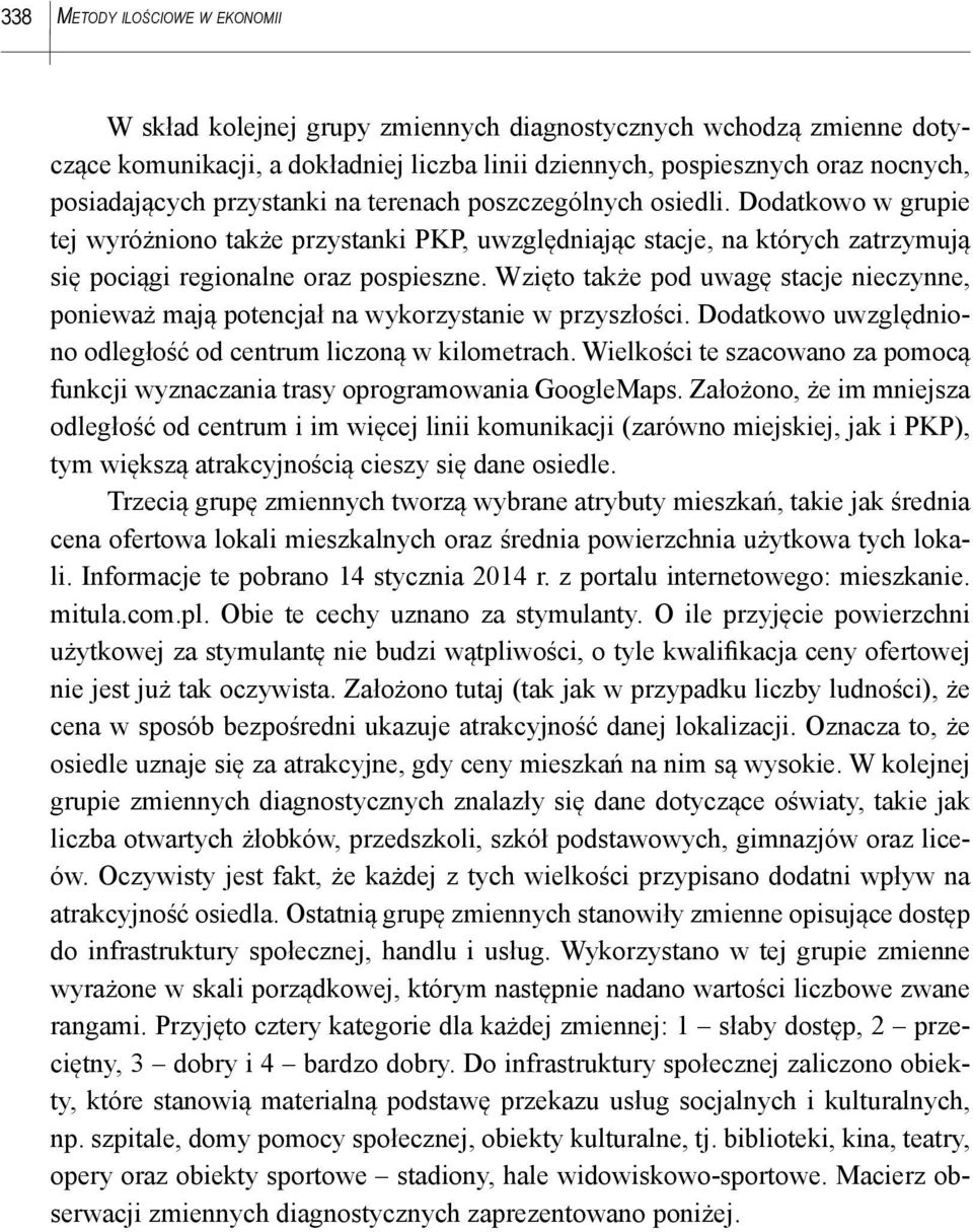 Wzięto także pod uwagę stacje nieczynne, ponieważ mają potencjał na wykorzystanie w przyszłości. Dodatkowo uwzględniono odległość od centrum liczoną w kilometrach.