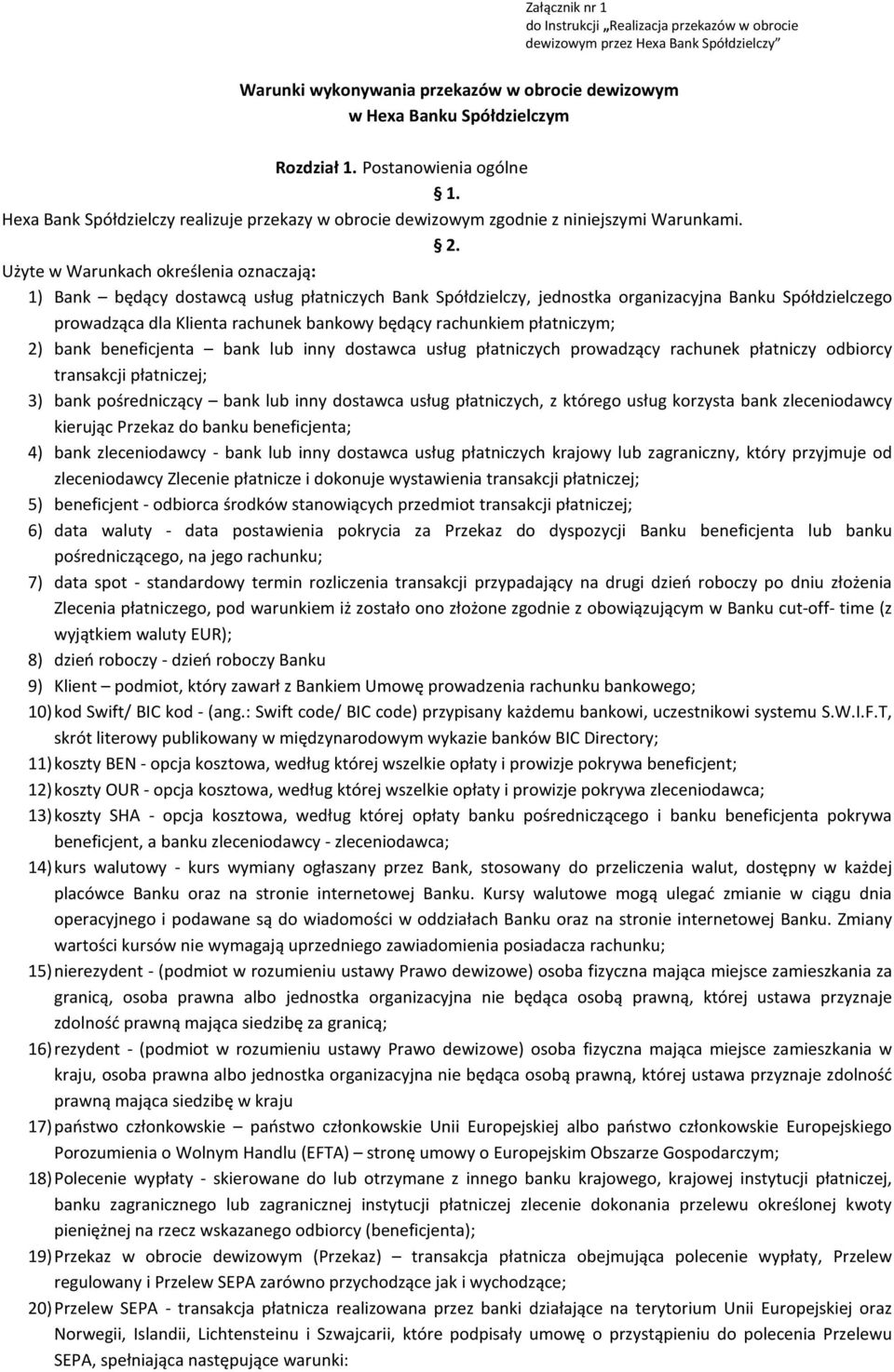 Użyte w Warunkach określenia oznaczają: 1) Bank będący dostawcą usług płatniczych Bank Spółdzielczy, jednostka organizacyjna Banku Spółdzielczego prowadząca dla Klienta rachunek bankowy będący