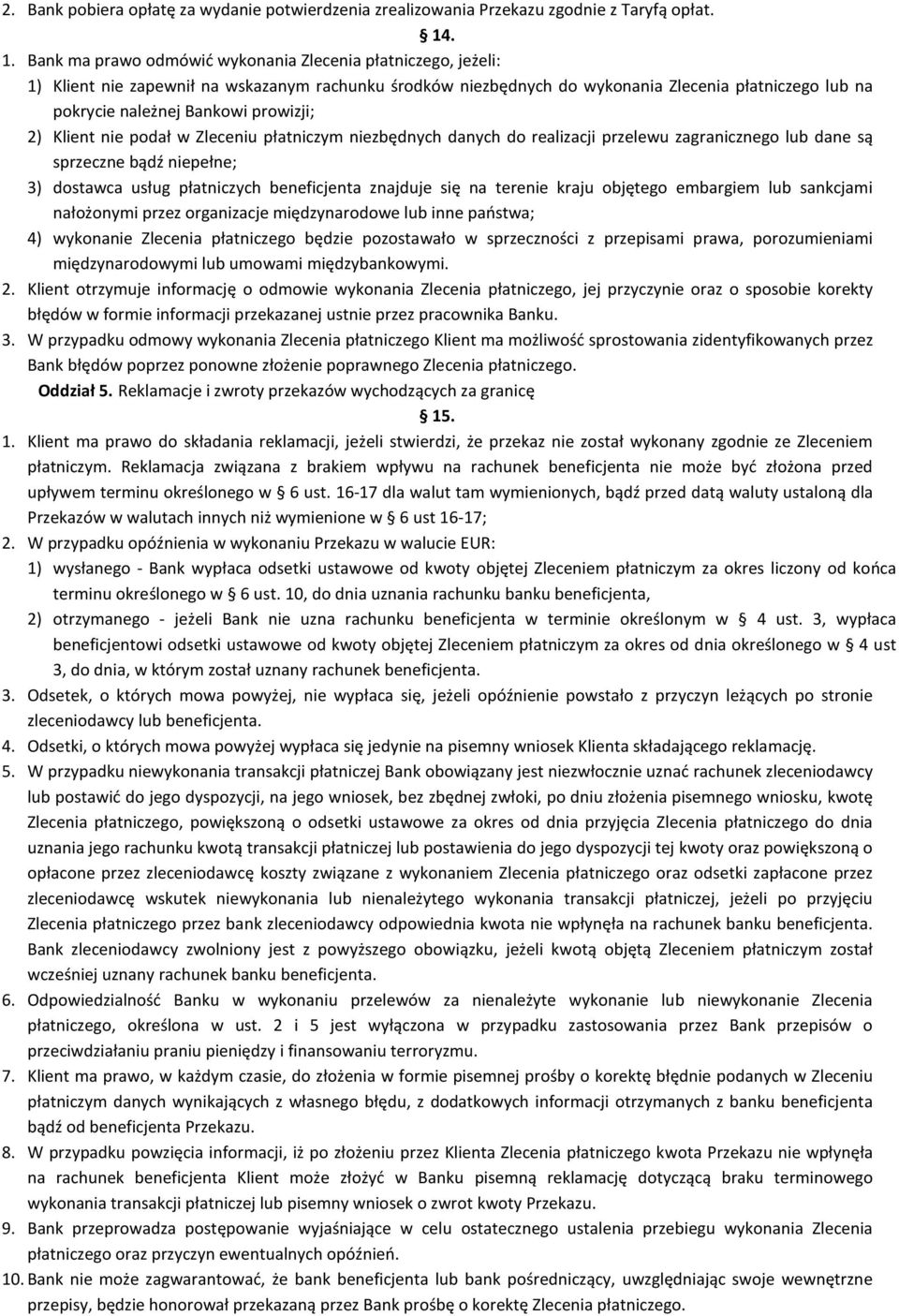 prowizji; 2) Klient nie podał w Zleceniu płatniczym niezbędnych danych do realizacji przelewu zagranicznego lub dane są sprzeczne bądź niepełne; 3) dostawca usług płatniczych beneficjenta znajduje