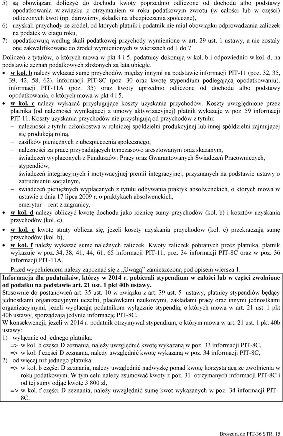 według skali podatkowej przychody wymienione w art. 29 ust. 1 ustawy, a nie zostały one zakwalifikowane do źródeł wymienionych w wierszach od 1 do 7.