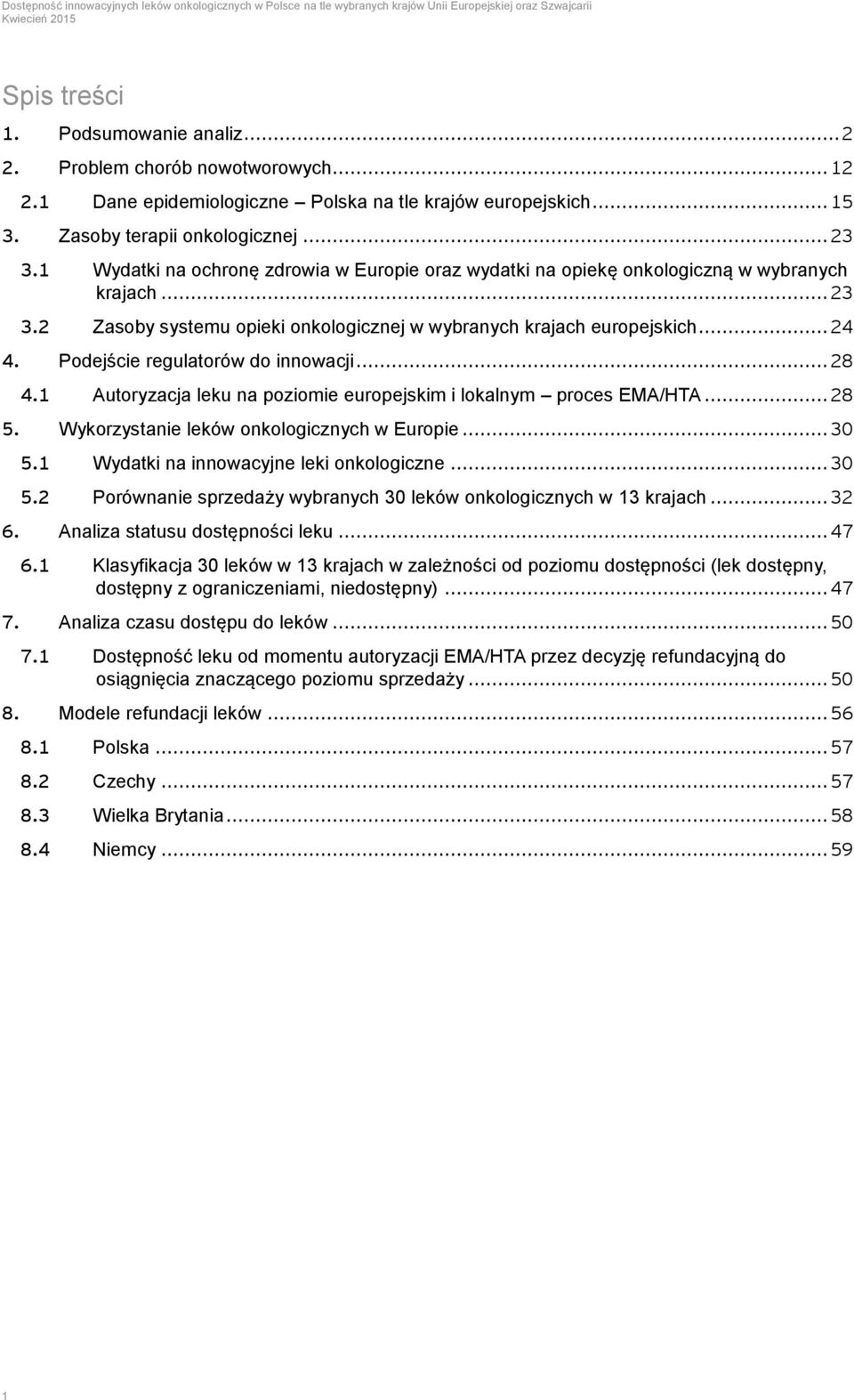 Podejście regulatorów do innowacji... 28 4.1 Autoryzacja leku na poziomie europejskim i lokalnym proces EMA/HTA... 28 5. Wykorzystanie leków onkologicznych w Europie... 30 5.