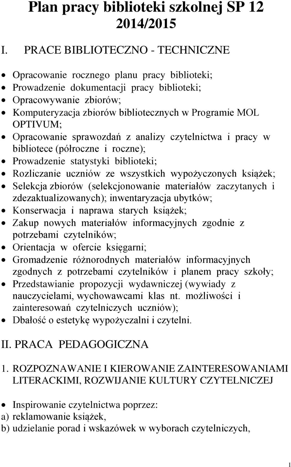 OPTIVUM; Opracowanie sprawozdań z analizy czytelnictwa i pracy w bibliotece (półroczne i roczne); Prowadzenie statystyki biblioteki; Rozliczanie uczniów ze wszystkich wypożyczonych książek; Selekcja