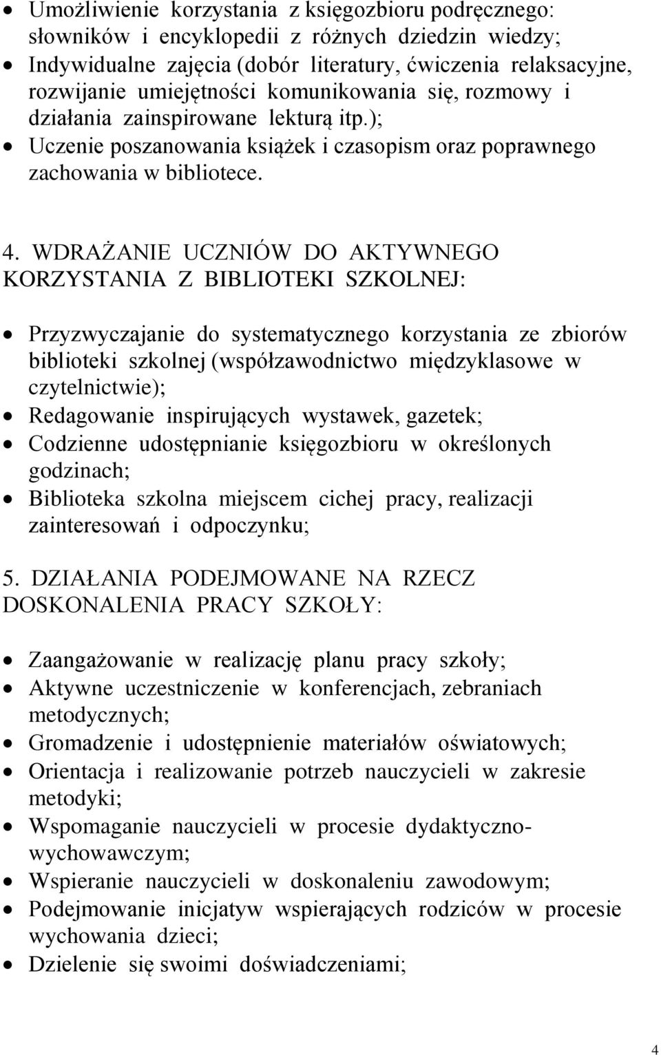 WDRAŻANIE UCZNIÓW DO AKTYWNEGO KORZYSTANIA Z BIBLIOTEKI SZKOLNEJ: Przyzwyczajanie do systematycznego korzystania ze zbiorów biblioteki szkolnej (współzawodnictwo międzyklasowe w czytelnictwie);